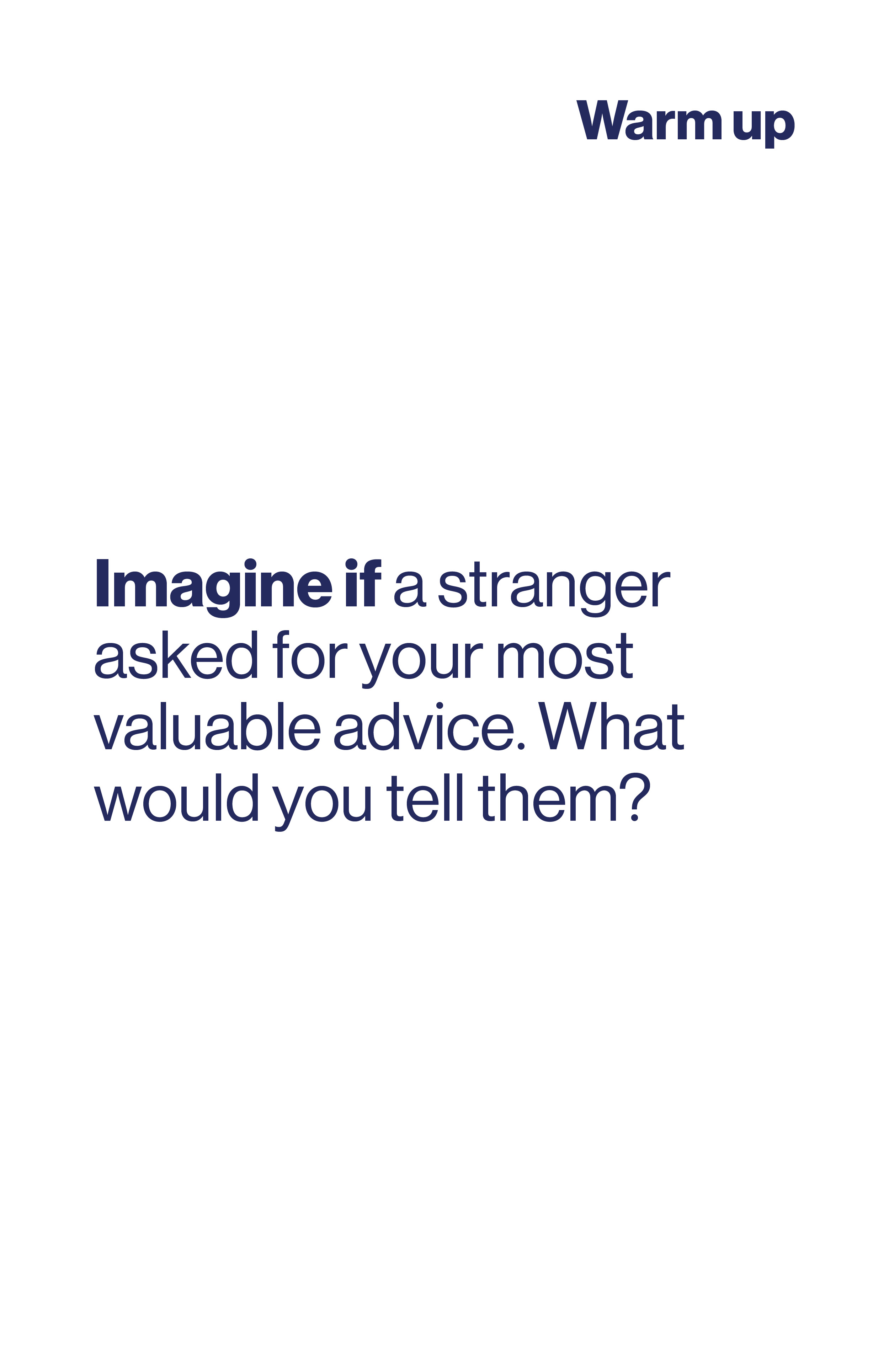 Imagine if a stranger asked for your most valuable advice. What would you tell them?